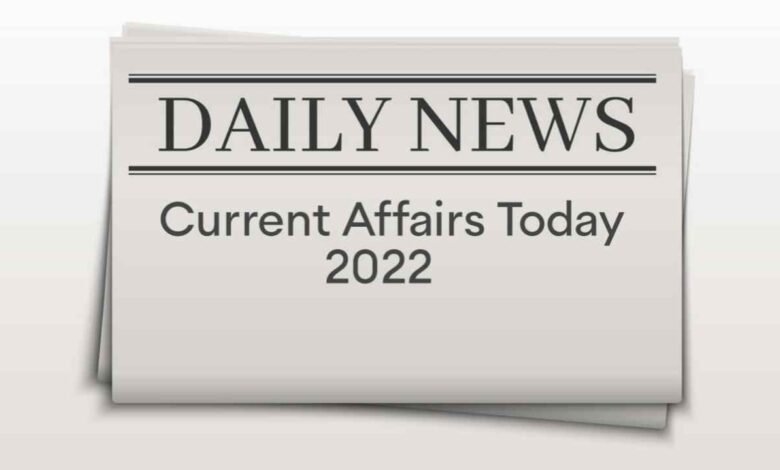 Current Affairs Today 2021& 2022