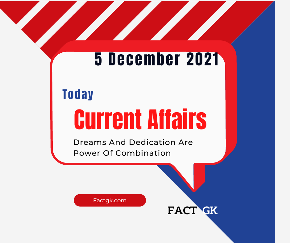 Current Affairs 5 December 2021